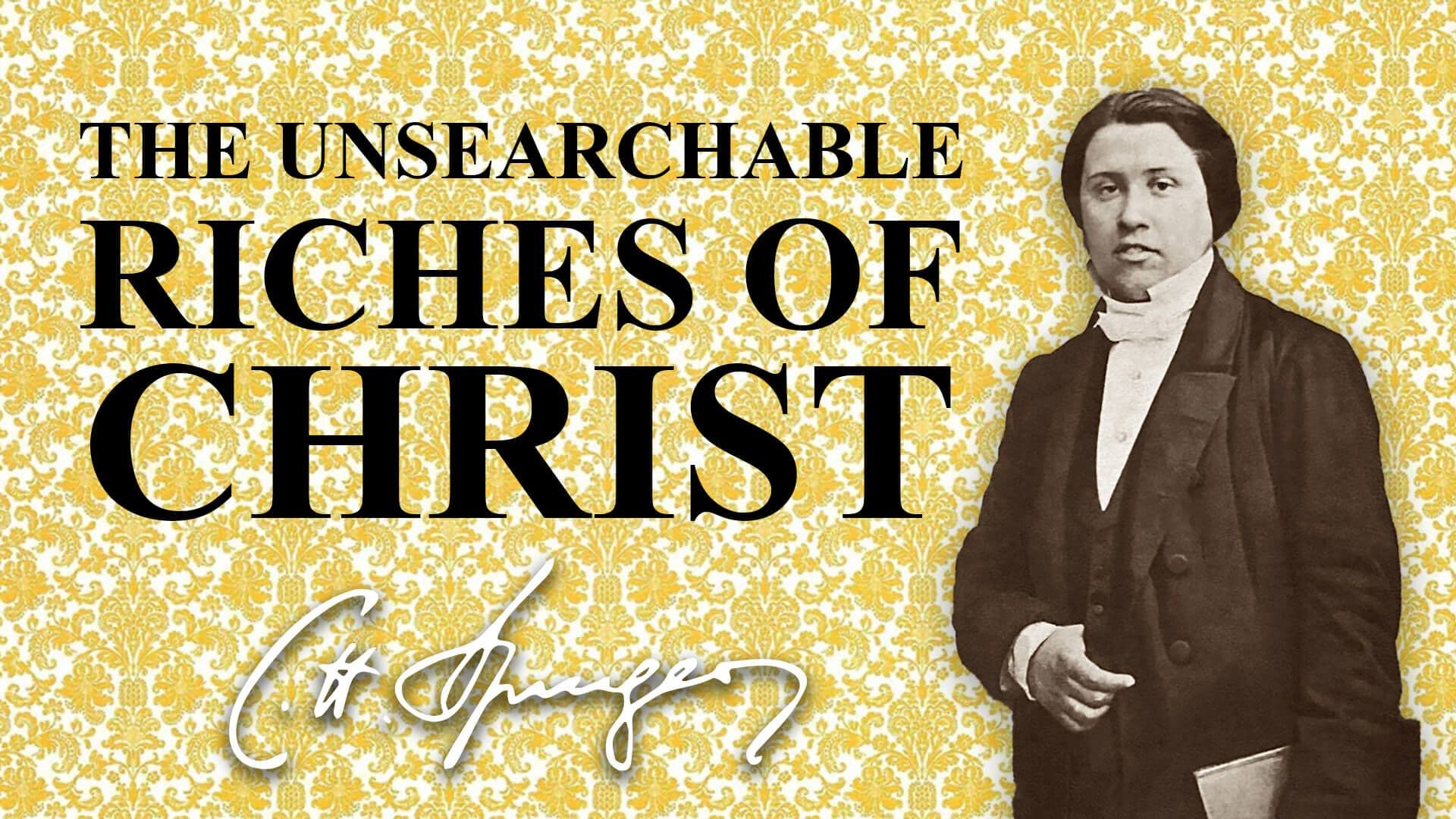 The Unsearchable Riches Of Christ