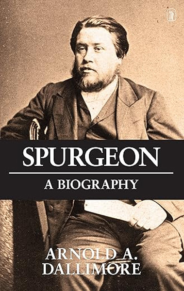 Spurgeon: A Biography by Arnold Dallimore